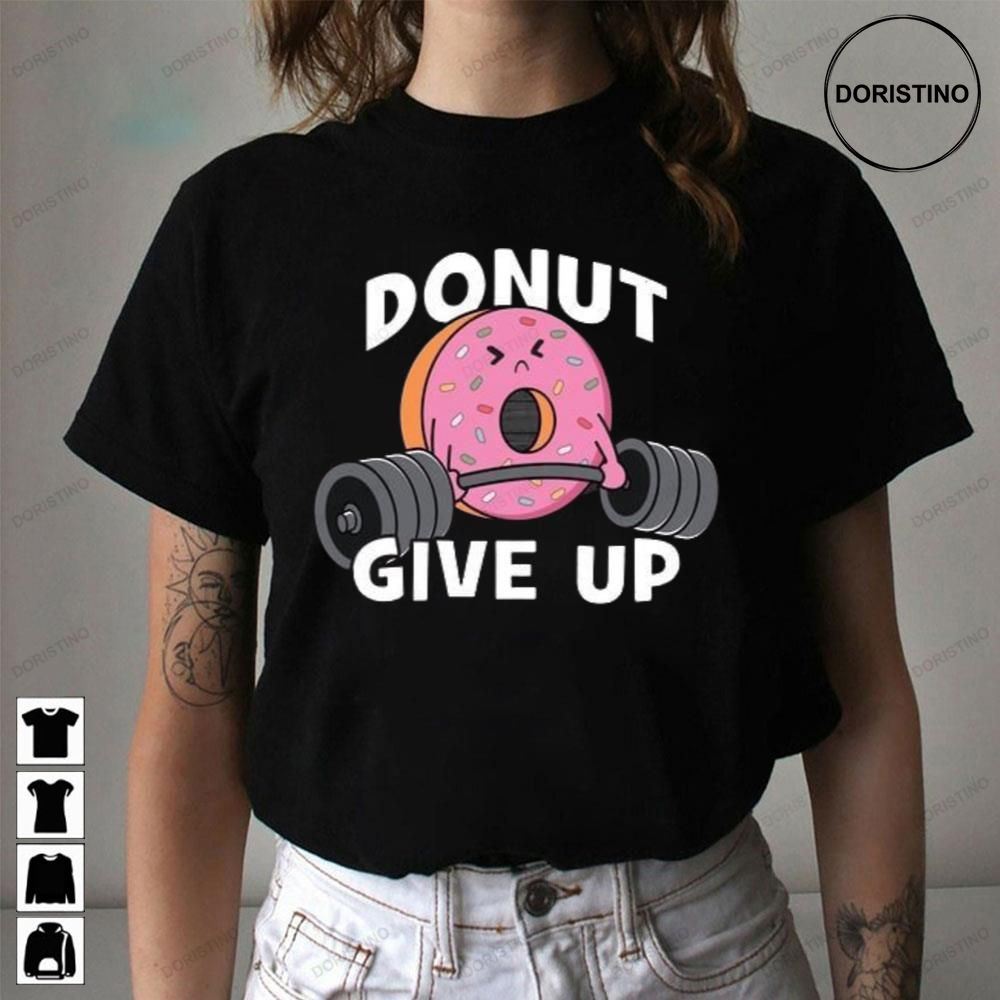 Donut Give Up Awesome Shirts